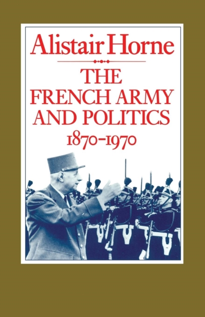 The French Army and Politics, 1870-1970, Paperback Book
