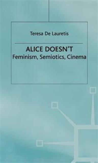 Alice Doesn't : Feminism, Semiotics, Cinema, Hardback Book