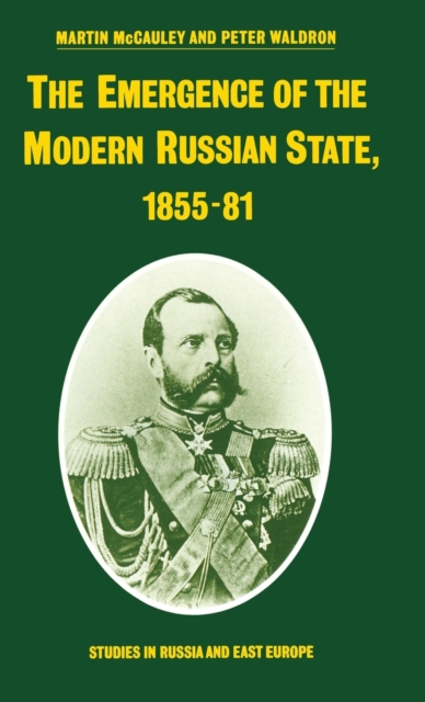 The Emergence of the Modern Russian State, 1855-81, Hardback Book