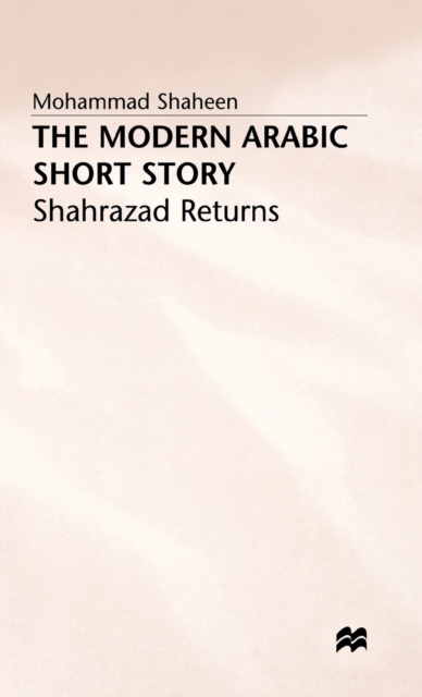 The Modern Arabic Short Story : Shahrazad Returns, Hardback Book