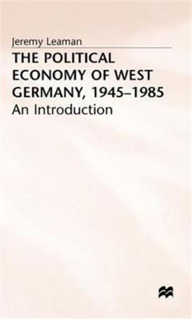 The Political Economy of West Germany, 1945-85 : An Introduction, Hardback Book