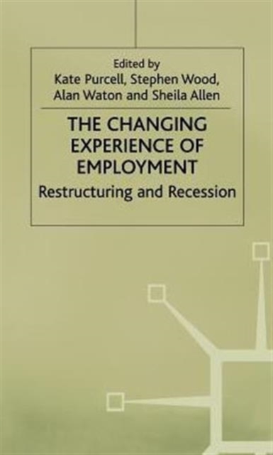 The Changing Experience of Employment : Restructuring and Recession, Hardback Book