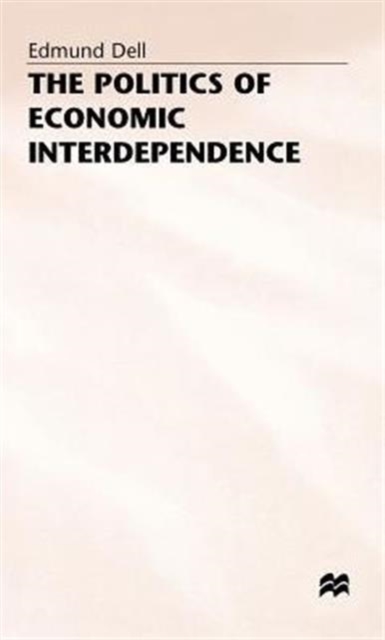 The Politics of Economic Interdependence, Hardback Book
