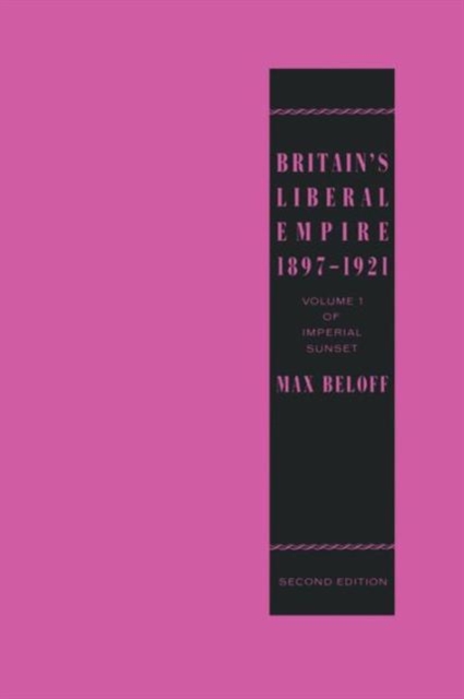 Britain’s Liberal Empire 1897–1921 : Volume 1 of Imperial Sunset, Paperback / softback Book