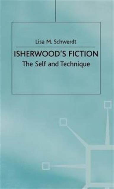 Isherwood's Fiction : The Self and Technique, Hardback Book