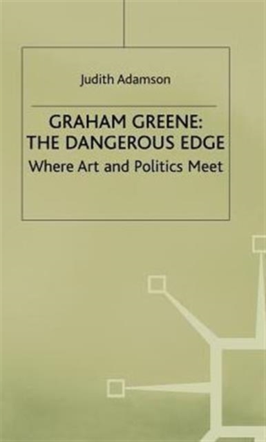 Graham Greene: The Dangerous Edge : Where Art and Politics Meet, Hardback Book