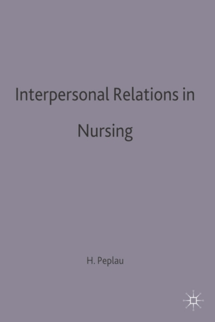 Interpersonal Relations in Nursing : A Conceptual Frame of Reference for Psychodynamic Nursing, Paperback / softback Book
