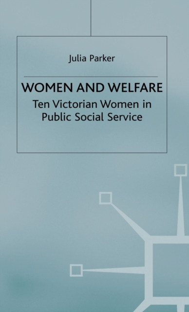 Women and Welfare : Ten Victorian Women in Public Social Service, Hardback Book