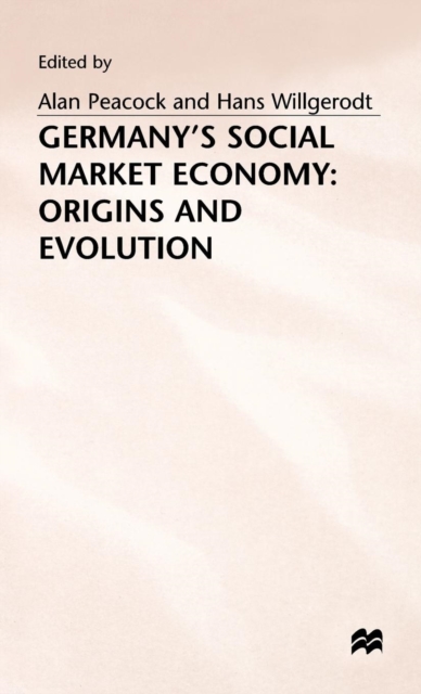 Germany's Social Market Economy : Origins and Evolution, Hardback Book