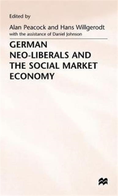 German Neo-Liberals and the Social Market Economy, Hardback Book