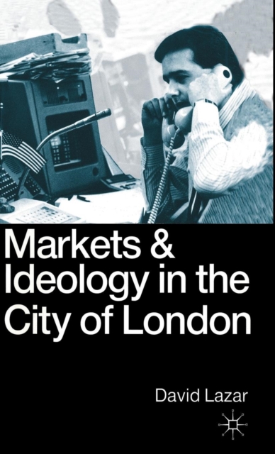 Markets and Ideology in the City of London, Hardback Book