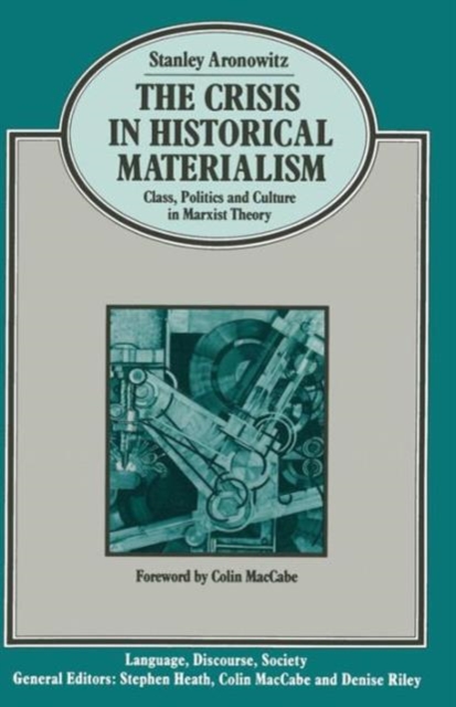 The Crisis in Historical Materialism : Class, Politics and Culture in Marxist Theory, Paperback / softback Book
