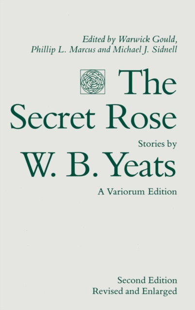 The Secret Rose, Stories by W. B. Yeats: A Variorum Edition, Hardback Book