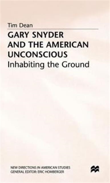 Gary Snyder and the American Unconscious : Inhabiting the Ground, Hardback Book