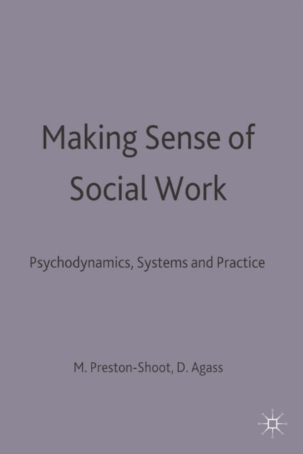 Making Sense of Social Work : Psychodynamics, Systems and Practice, Paperback / softback Book
