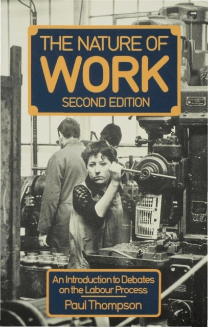 The Nature of Work : An introduction to debates on the labour process, Paperback / softback Book