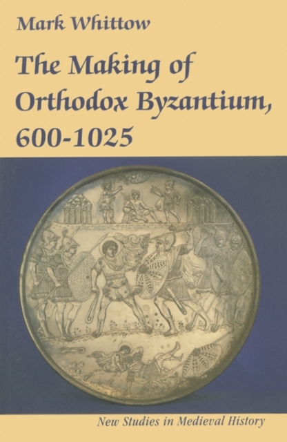 The Making of Orthodox Byzantium, 600-1025, Paperback / softback Book