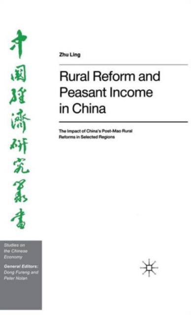 Rural Reform and Peasant Income in China : The Impact of China's Post-Mao Rural Reforms in Selected Regions, Hardback Book
