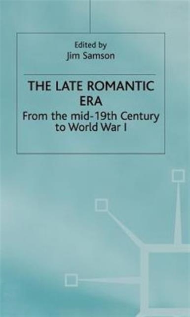 The Late Romantic Era : Volume 7: From the Mid-19th Century to World War I, Hardback Book