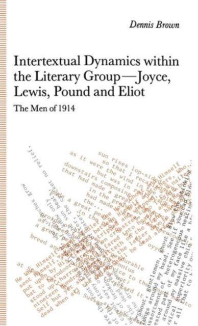 Intertextual Dynamics within the Literary Group of Joyce, Lewis, Pound and Eliot : The Men of 1914, Hardback Book
