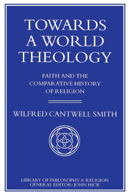 Towards a World Theology : Faith and the Comparative History of Religion, Paperback / softback Book