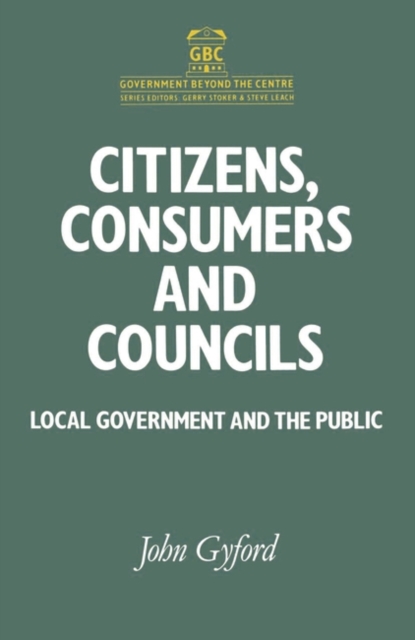 Citizens, Consumers and Councils : Local Government and the Public, Paperback / softback Book