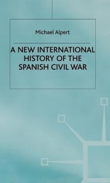 A New International History of the Spanish Civil War, Hardback Book