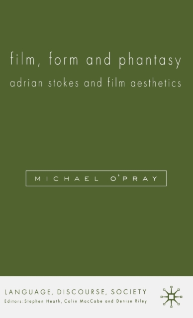 Film, Form and Phantasy : Adrian Stokes and Film Aesthetics, Hardback Book