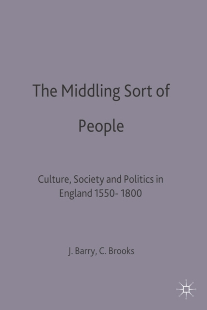 The Middling Sort of People : Culture, Society and Politics in England 1550-1800, Paperback / softback Book