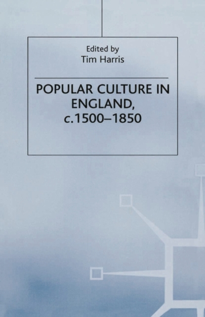 Popular Culture in England, c. 1500-1850, Paperback / softback Book