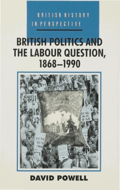 British Politics and the Labour Question 1868-1990, Hardback Book