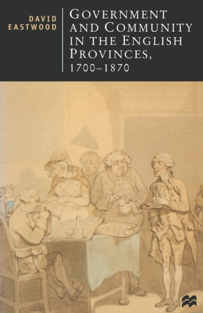 Government and Community in the English Provinces, 1700-1870, Paperback / softback Book