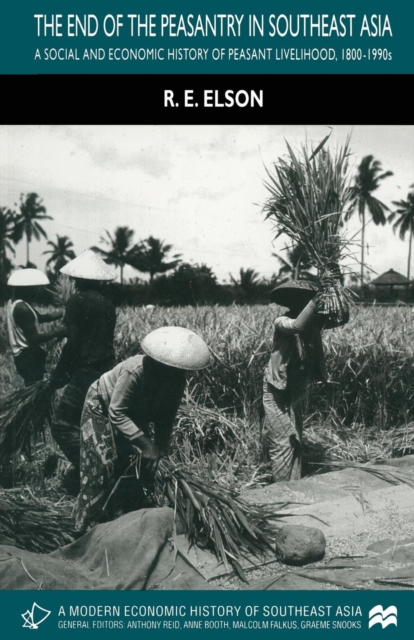 The End of the Peasantry in Southeast Asia : A Social and Economic History of Peasant Livelihood, 1800-1990s, Paperback / softback Book