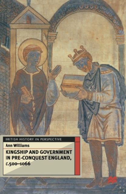 Kingship and Government in Pre-Conquest England c.500-1066, Paperback / softback Book