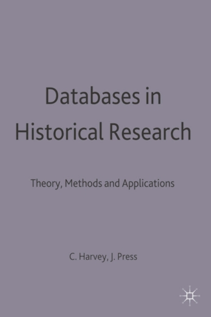 Databases in Historical Research : Theory, Methods and Applications, Hardback Book