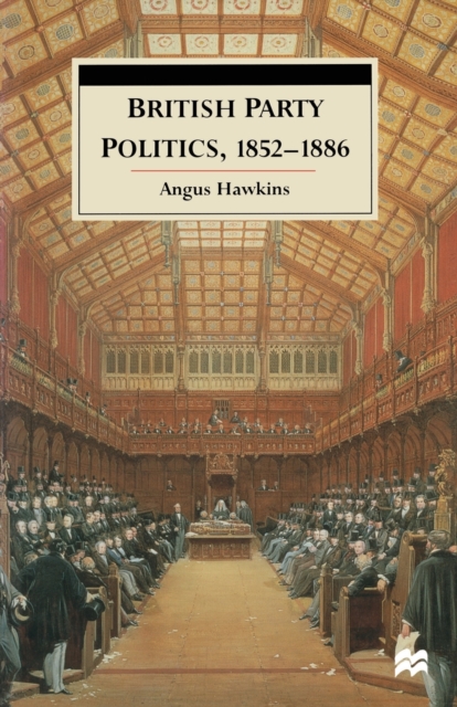 British Party Politics, 1852-1886, Paperback / softback Book