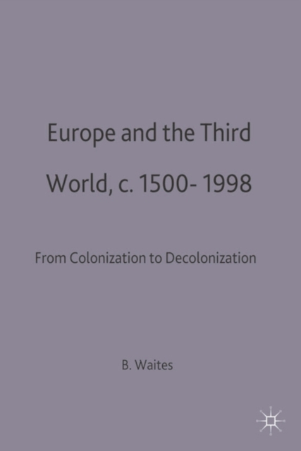 Europe and the Third World : From Colonisation to Decolonisation c. 1500-1998, Paperback / softback Book
