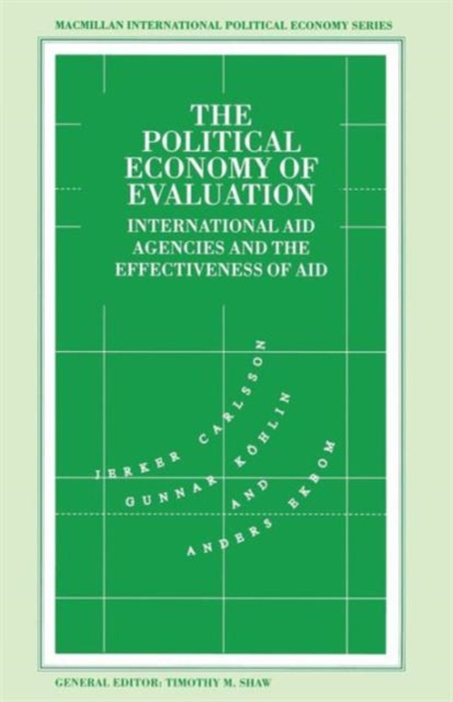 The Political Economy of Evaluation : International Aid Agencies and the Effectiveness of Aid, Paperback / softback Book