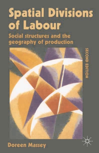 Spatial Divisions of Labour : Social Structures and the Geography of Production, Hardback Book