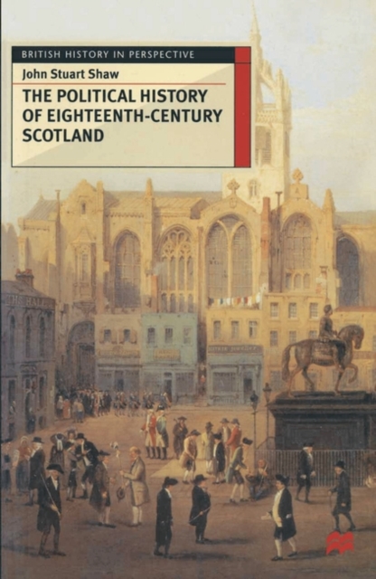 The Political History of Eighteenth-Century Scotland, Hardback Book