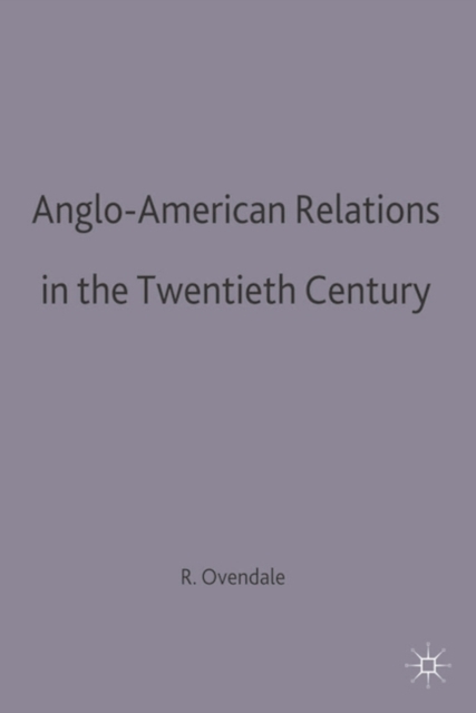 Anglo-American Relations in the Twentieth Century, Hardback Book