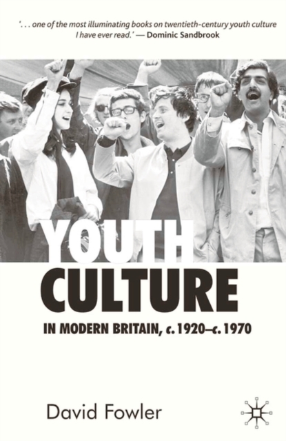 Youth Culture in Modern Britain, c.1920-c.1970 : From Ivory Tower to Global Movement - A New History, Hardback Book