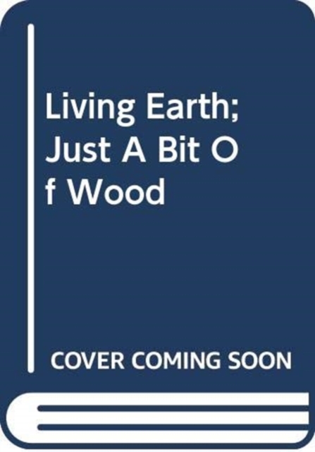 Living Earth;Just A Bit Of Wood, Paperback / softback Book