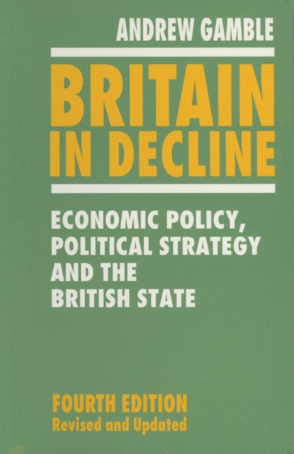 Britain in Decline : Economic Policy, Political Strategy and the British State, Paperback / softback Book