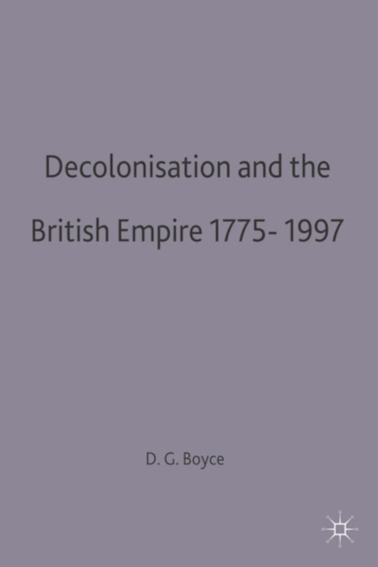Decolonisation and the British Empire, 1775-1997, Hardback Book