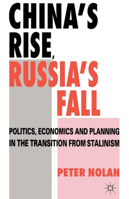 China's Rise, Russia's Fall : Politics, Economics and Planning in the Transition from Stalinism, Paperback / softback Book