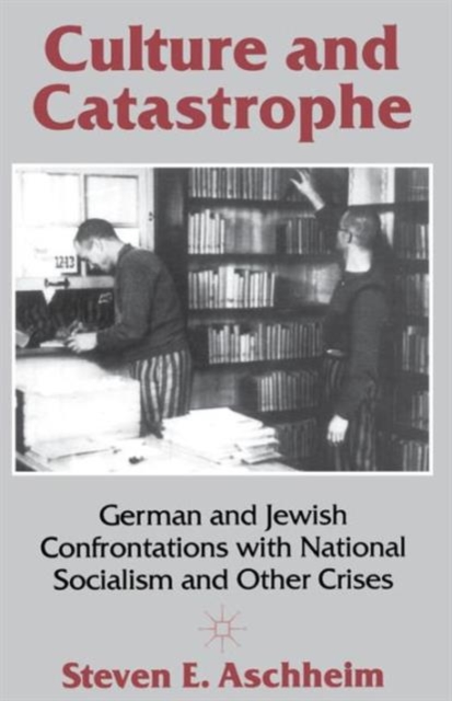 Culture and Catastrophe : German and Jewish Confrontations with National Socialism and Other Crises, Paperback / softback Book