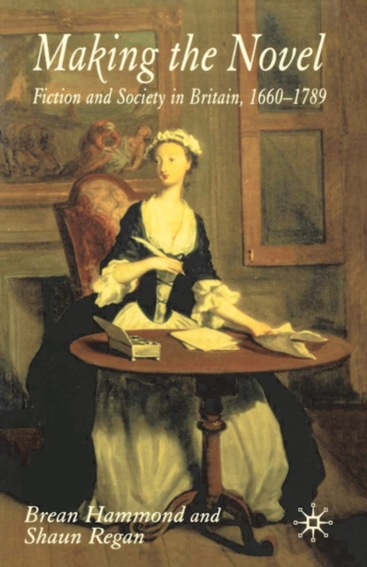 Making the Novel : Fiction and Society in Britain, 1660-1789, Hardback Book