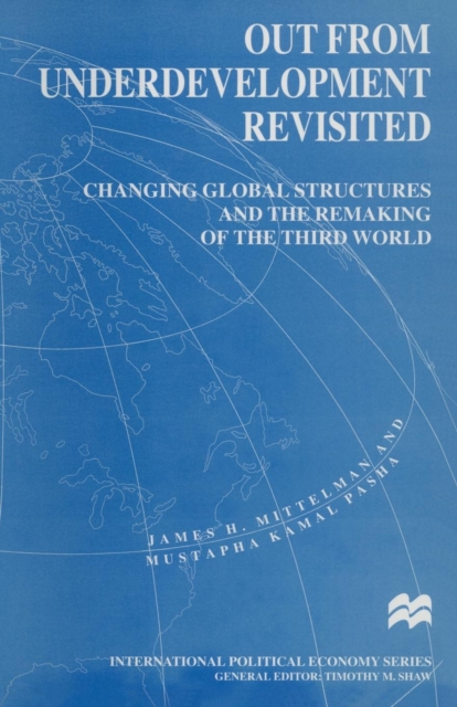 Out from Underdevelopment Revisited : Changing Global Structures and the Remaking of the Third World, Paperback / softback Book