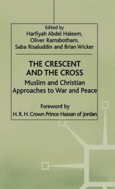 The Crescent and the Cross : Muslim and Christian Approaches to War and Peace, Hardback Book
